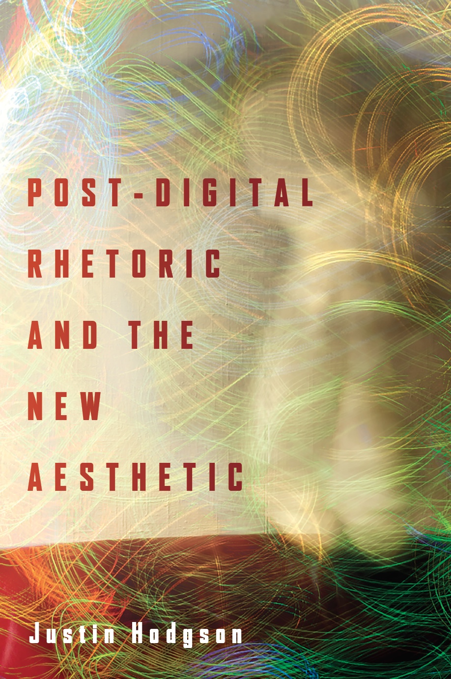 Post-Digital Rhetoric – Justin Hodgson